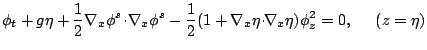 $\displaystyle \phi_t+g\eta+\ensuremath{\frac{1}{2}}\ensuremath{\nabla_{x} \phi^...
...{x}\eta\!\cdot\!\!\nabla_{x}\eta)\ensuremath{\phi_z}^2=0,
\hskip 0.5cm (z=\eta)$