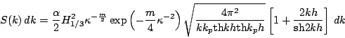 \begin{displaymath}
S(k)\, dk=\frac{\alpha}{2} H_{1/3}^2\kappa^{-{m\over2}}
\ex...
...th} k_ph}}
\left[1+\frac{2kh}{{\rm sh} 2kh}
\right]
\, dk
\end{displaymath}