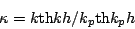 \begin{displaymath}
\kappa={k {\rm th} kh}/{k_p {\rm th} k_ph}
\end{displaymath}