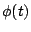 $\displaystyle \phi(t)$