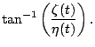 $\displaystyle \tan^{-1}\left(\frac{\zeta(t)}{\eta(t)}\right).$
