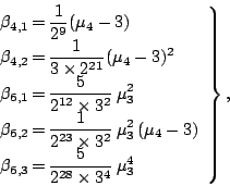 \begin{displaymath}
\left.
\begin{array}{l@{\, = \,}l}
\beta_{4,1} & \displays...
...5\over 2^{28}\times 3^{4}}\,\mu_3^4
\\
\end{array}\right\},
\end{displaymath}