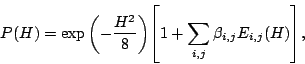 \begin{displaymath}
P(H)=\exp\left(-\frac{H^2}{8}\right)
\!\left[ 1 + \sum_{i,j}\beta_{i,j}E_{i,j}(H)\right]\!,
\end{displaymath}