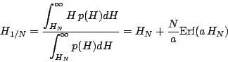 \begin{displaymath}
H_{1/N} =
\frac{ \displaystyle \int_{H_N}^{\infty}H\,p(H)d...
...^{\infty}p(H)dH }
= H_N + \frac{N}{a}\mbox{\rm Erf}(a\,H_N)
\end{displaymath}