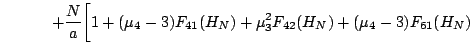 $\displaystyle \hspace{1.1cm}
+ \frac{N}{a}\biggl[ 1 +
(\mu_4-3)F_{41}(H_N)
+ \mu_3^2 F_{42}(H_N)
+(\mu_4-3)F_{61}(H_N)$