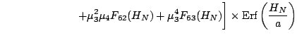 $\displaystyle \hspace{2.4cm}
+ \mu_3^2\mu_4 F_{62}(H_N)
+ \mu_3^4 F_{63}(H_N)\biggr]
\times
\mbox{\rm Erf}\left(\frac{H_N}{a}\right)$