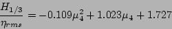 \begin{displaymath}
\frac{ H_{1/3} }{ \eta_{rms} } = -0.109 \mu_4^2 + 1.023 \mu_4 + 1.727
\end{displaymath}