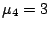 $\mu_4=3$