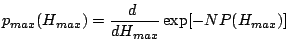 $\displaystyle p_{max}(H_{max}) %dH_{max}
= \frac{d\,\,}{dH_{max}}
\exp[- N P(H_{max})]$