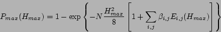\begin{displaymath}
P_{max}(H_{max}) = 1 -
\exp\left\{
- N \frac{H_{max}^2}{...
...
1 + \sum_{i,j}\beta_{i,j}E_{i,j}(H_{max})
\right]
\right\}
\end{displaymath}