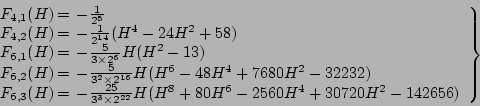 \begin{displaymath}
\left.
\begin{array}{l@{}l}
F_{4,1}(H) &\, = \, -\frac{1}{...
...H^6 - 2560H^4 + 30720H^2-142656)
\\
\end{array} \right\}
\end{displaymath}