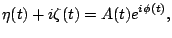 $\displaystyle \eta(t) + i\zeta(t) = A(t)e^{i\phi(t)},$