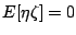 $\displaystyle E[\eta\zeta] = 0$