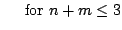 $\displaystyle \hspace{0.5cm}
\mbox{\rm for } n+m \le 3$