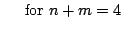 $\displaystyle \hspace{0.5cm}
\mbox{\rm for } n+m = 4$