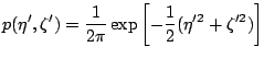 $\displaystyle p(\eta',\zeta') =
\frac{1}{2\pi}\exp\left[-\frac{1}{2}(\eta'^{2}+\zeta'^{2})\right]$
