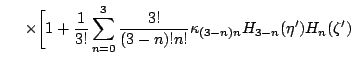 $\displaystyle \hspace{0,5cm}
\times
\biggl[
1
+ \frac{1}{3!}\sum_{n=0}^{3}
\frac{3!}{(3-n)!n!}\kappa_{(3-n)n}
H_{3-n}(\eta')H_{n}(\zeta')$