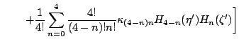 $\displaystyle \hspace{0.75cm}
+ \frac{1}{4!}\sum_{n=0}^{4}
\frac{4!}{(4-n)!n!}\kappa_{(4-n)n}
H_{4-n}(\eta')H_{n}(\zeta')
\biggr]$