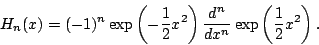 \begin{displaymath}
H_n(x) = (-1)^n \exp\left(-\frac{1}{2}x^2\right)
\frac{d^n}{dx^n} \exp\left(\frac{1}{2}x^2\right).
\end{displaymath}