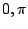 $0,\pi$