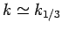 $k \simeq k_{1/3}$