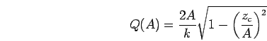 \begin{displaymath}
Q(A) = \frac{2A}{k}\sqrt{1-\left(\frac{z_c}{A}\right)^2}
\end{displaymath}