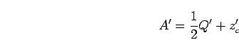 \begin{displaymath}
A'
=
\frac{1}{2}Q' + z_c'
\end{displaymath}
