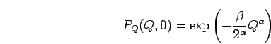 \begin{displaymath}
P_Q(Q,0)
=
\exp\left(
-\frac{ \beta }{ 2^\alpha }
Q^{\alpha}
\right)
\end{displaymath}
