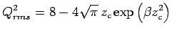 $\displaystyle Q_{rms}^2 = 8 - 4\sqrt{\pi}\,z_c
\exp\left(\beta z_c^2\right)$
