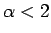 $\alpha < 2$